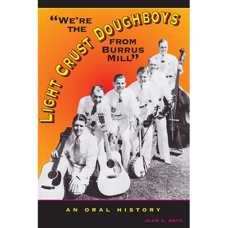We're the Light Crust Doughboys from Burrus Mill: An Oral History