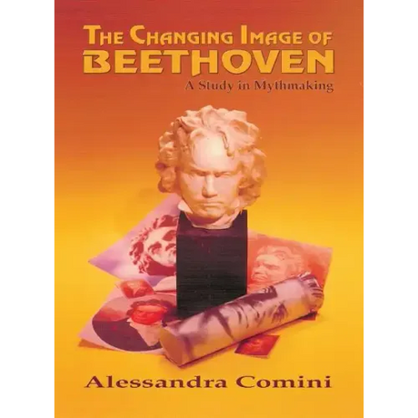 The Changing Image of Beethoven: A Study in Mythmaking