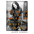 Scars of Sweet Paradise: The Life and Times of Janis Joplin