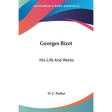 Georges Bizet: His Life And Works
