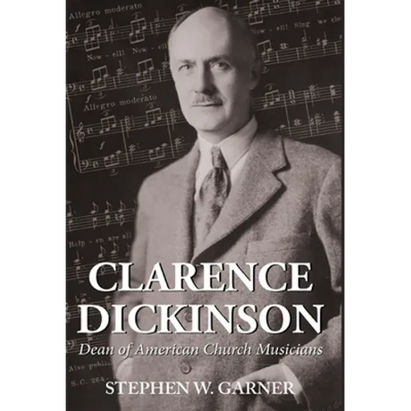 Clarence Dickinson: Dean of American Church Musicians