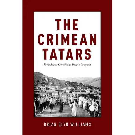 The Crimean Tatars: From Soviet Genocide to Putin's Conquest