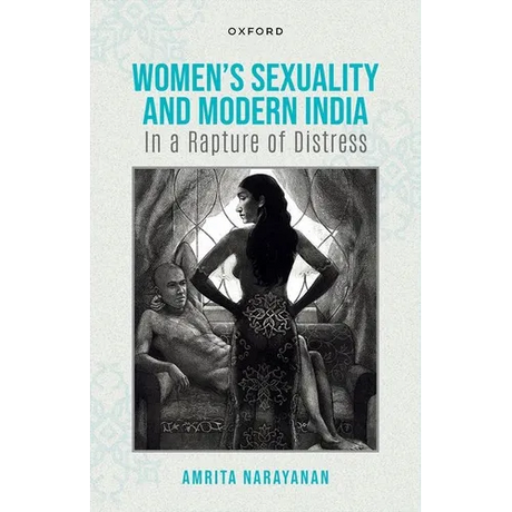 Women's Sexuality and Modern India: In a Rapture of Distress