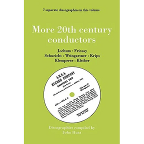 More 20th Century Conductors [More Twentieth Century Conductors]. 7 Discographies. Eugen Jochum, Ferenc Fricsay, Carl Schuricht, Felix Weingartner, Jo