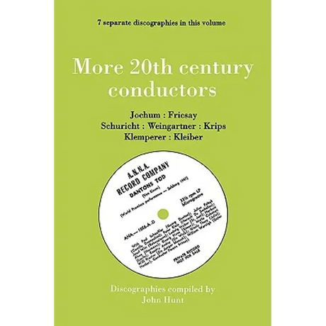 More 20th Century Conductors [More Twentieth Century Conductors]. 7 Discographies. Eugen Jochum, Ferenc Fricsay, Carl Schuricht, Felix Weingartner, Jo