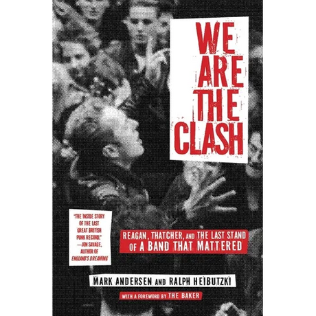 We Are the Clash: Reagan, Thatcher, and the Last Stand of a Band That Mattered