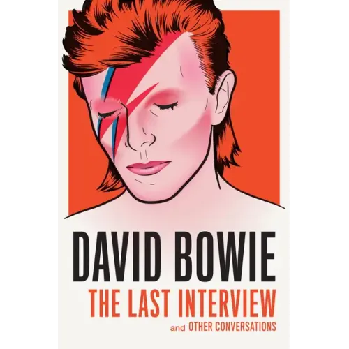 David Bowie: The Last Interview: And Other Conversations
