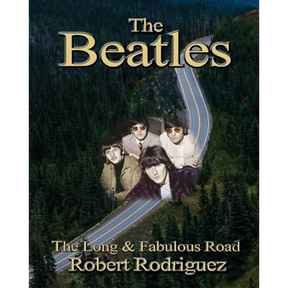 The Beatles: The Long and Fabulous Road: Beatles Biography: The British Invasion, Brian Epstein, Paul, George, Ringo and John Lenno
