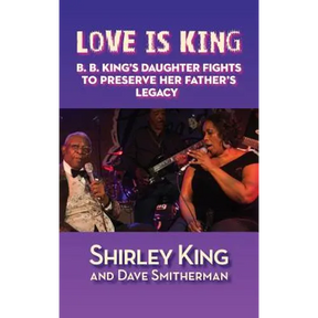 Love Is King (hardback): B. B. King's Daughter Fights to Preserve Her Father's Legacy
