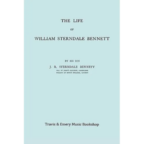 The Life of William Sterndale Bennett (1816-1875) (Facsimile of 1907 Edition)