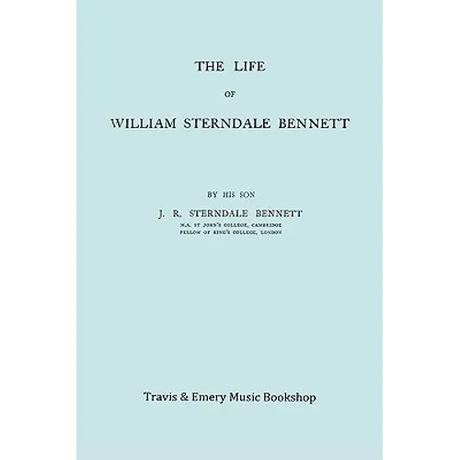 The Life of William Sterndale Bennett (1816-1875) (Facsimile of 1907 Edition)