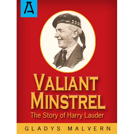 Valiant Minstrel: The Story of Harry Lauder