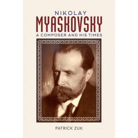 Nikolay Myaskovsky: A Composer and His Times