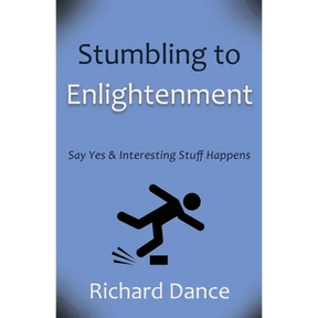 Stumbling to Enlightenment: Say Yes and Interesting Stuff Happens