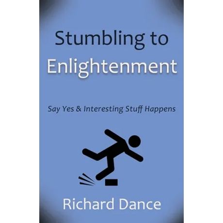Stumbling to Enlightenment: Say Yes and Interesting Stuff Happens