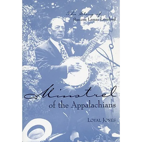 Minstrel of the Appalachians: The Story of BASCOM Lamar Lunsford