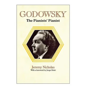 Godowsky, the Pianists' Pianist. a Biography of Leopold Godowsky.