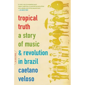 Tropical Truth: A Story of Music and Revolution in Brazil