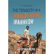 The Tenacity of a Wandering Warrior: Guy Marchi Memoirs