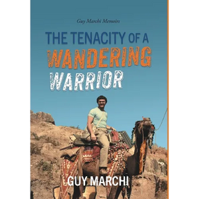 The Tenacity of a Wandering Warrior: Guy Marchi Memoirs