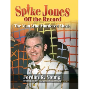 Spike Jones Off the Record (hardback): The Man Who Murdered Music