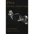 Pres: The Story of Lester Young