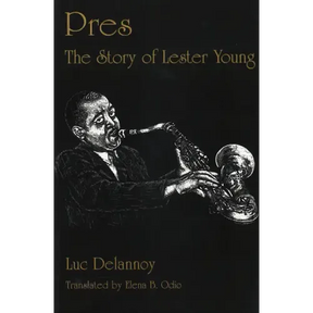 Pres: The Story of Lester Young