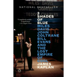 3 Shades of Blue: Miles Davis, John Coltrane, Bill Evans, and the Lost Empire of Cool