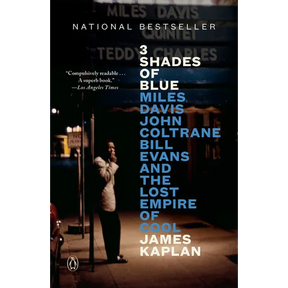 3 Shades of Blue: Miles Davis, John Coltrane, Bill Evans, and the Lost Empire of Cool