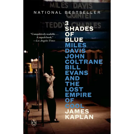 3 Shades of Blue: Miles Davis, John Coltrane, Bill Evans, and the Lost Empire of Cool