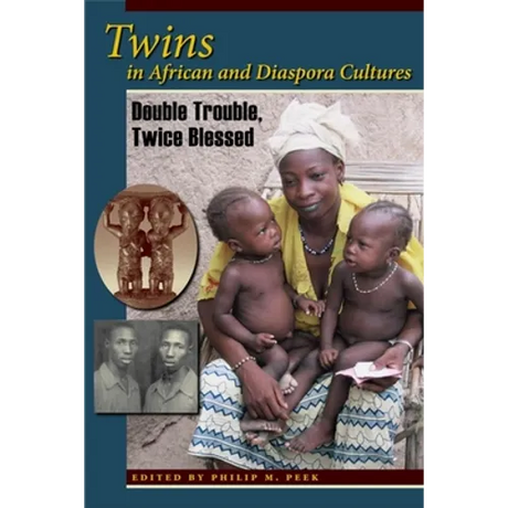 Twins in African and Diaspora Cultures: Double Trouble, Twice Blessed