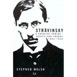 Stravinsky: A Creative Spring: Russia and France, 1882-1934