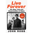 Live Forever: The Rise, Fall and Resurrection of Oasis