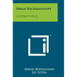 Sergei Rachmaninoff: A Lifetime In Music