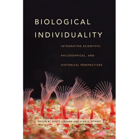Biological Individuality: Integrating Scientific, Philosophical, and Historical Perspectives