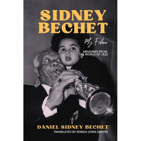 Sidney Bechet, My Father: Memories from the World of Jazz
