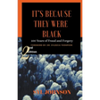It's Because They Were Black: 100 Years of Fraud and Forgery