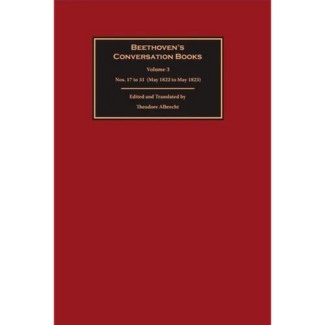 Beethoven's Conversation Books Volume 3: Nos. 17 to 31 (May 1822 to May 1823)