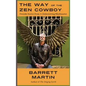 The Way Of The Zen Cowboy: Fireside Stories From A Globetrotting Rhythmatist