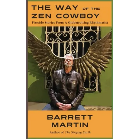 The Way Of The Zen Cowboy: Fireside Stories From A Globetrotting Rhythmatist