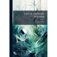Life Of Richard Wagner