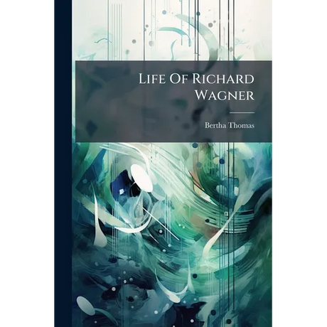 Life Of Richard Wagner