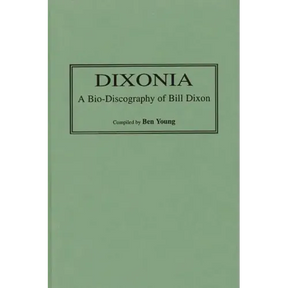 Dixonia: A Bio-Discography of Bill Dixon