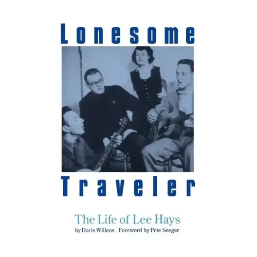 Lonesome Traveler: The Life of Lee Hays