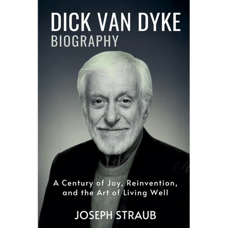 Dick Van Dyke Biography: A Century of Joy, Reinvention, and the Art of Living Well