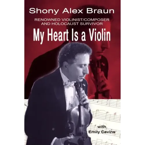 My Heart Is a Violin: Reowned Violinist/Composer and Holocaust Survivor