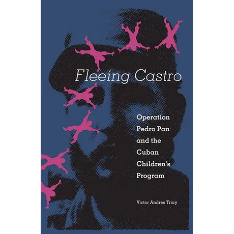 Fleeing Castro: Operation Pedro Pan and the Cuban Children's Program