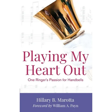 Playing My Heart Out: One Ringer's Passion for Handbells