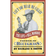 Can't You Hear Me Callin': The Life of Bill Monroe, Father of Bluegrass