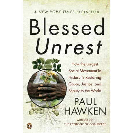 Blessed Unrest: How the Largest Social Movement in History Is Restoring Grace, Justice, and Beauty to the World